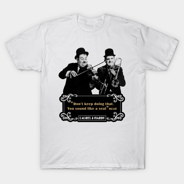 Laurel & Hardy Quotes: 'Don't keep Doing That. You Sound Like A Seal’ T-Shirt by PLAYDIGITAL2020